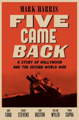 Five Came Back: a story of Hollywood and the Second World War cover