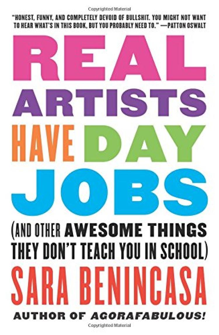 Real Artists Have Day Jobs (And Other Awesome Things They Didn’t Teach You in School) cover