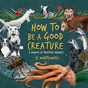 How to Be a Good Creature: A Memoir in Thirteen Animals cover
