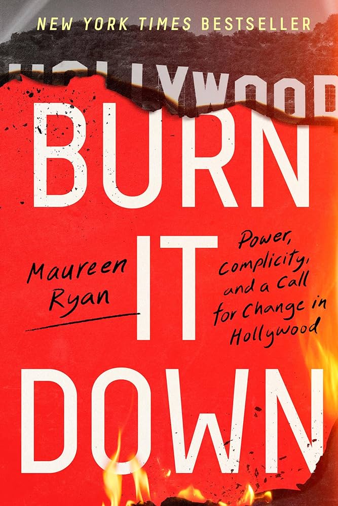 Burn It Down: Power, Complicity, and a Call For Change in Hollywood cover